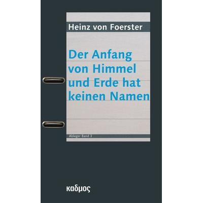 Der Anfang von Himmel und Erde hat keinen Namen, Taschenbuch von Heinz Foerster, Kulturverlag Kadmos Berlin, 978-3-86599-052-5