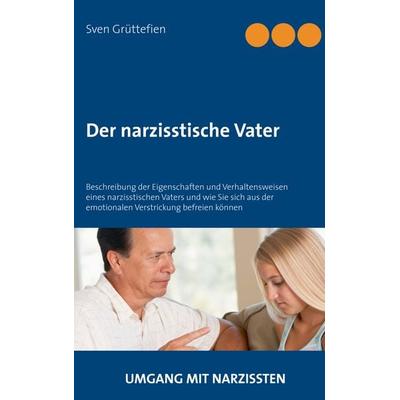 Der narzisstische Vater, Taschenbuch von Sven Grüttefien, BoD – Books on Demand, 978-3-7481-0184-0