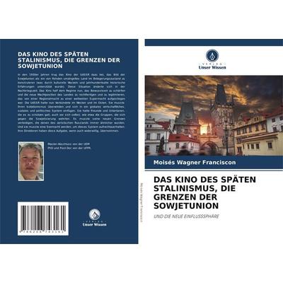 Das Kino des Späten Stalinismus, die Grenzen der Sowjetunion, Taschenbuch von Moisés Wagner Franciscon, Verlag Unser Wissen, 978-620-8-74316-1