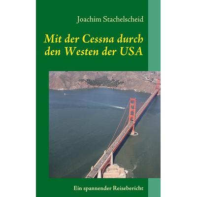 Mit der Cessna durch den Westen der USA, Taschenbuch von Joachim Stachelscheid, BoD – Books on Demand, 978-3-8370-4113-2