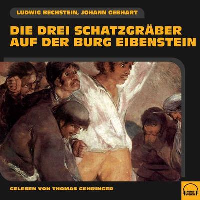 Die drei Schatzgräber auf der Burg Eibenstein - Ludwig Bechstein,Johann Gebhart, Audio, 9783991582977