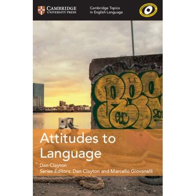 Cambridge Topics in English Language Attitudes to Language, Taschenbuch von Dan Clayton, Cambridge Academic, 978-1-108-40214-9