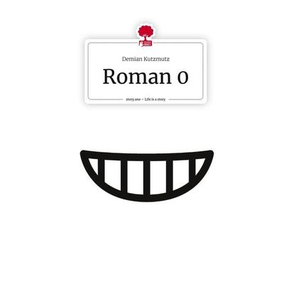 Roman 0. Life is a Story - story.one, Gebundene Ausgabe von Demian Kutzmutz, Story.one publishing, 978-3-7108-9737-5
