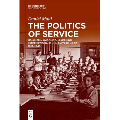 The Politics of Service, Gebundene Ausgabe von Daniel Maul, De Gruyter Oldenbourg, 978-3-11-067567-2