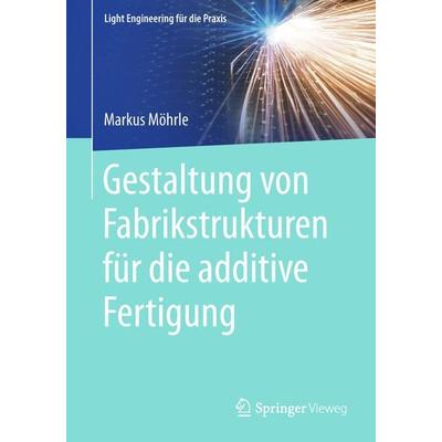 Gestaltung von Fabrikstrukturen für die additive Fertigung, Taschenbuch von Markus Möhrle, Springer Berlin, 978-3-662-57706-6