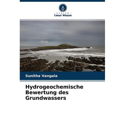 Hydrogeochemische Bewertung des Grundwassers, Taschenbuch von Sunitha Vangala, Verlag Unser Wissen, 978-620-4-45750-5