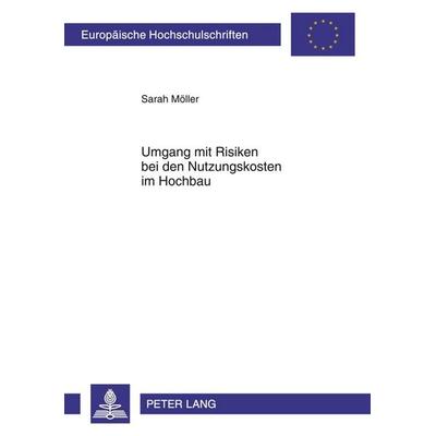 Umgang mit Risiken bei den Nutzungskosten im Hochbau, Taschenbuch von Sarah Möller, Peter Lang GmbH, Internationaler Verlag der Wissenschaften,