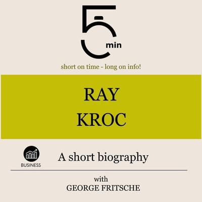 Ray Kroc: A short biography - 5 Minutes,5 Minute Biographies,George Fritsche, Audio, 9783754507216