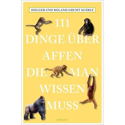111 Dinge über Affen, die man wissen muss, Taschenbuch von Roland Grumt Suárez,Holger Grumt Suárez, Emons Verlag, 978-3-7408-1214-0