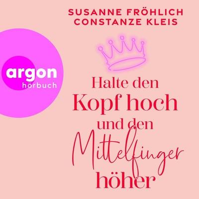 Halte den Kopf hoch und den Mittelfinger höher - Susanne Fröhlich,Constanze Kleis, Audio, 9783732409358