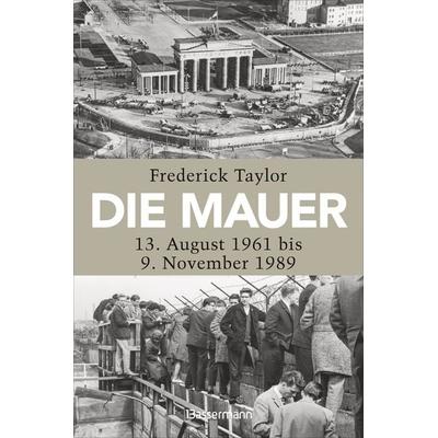 Die Mauer, Taschenbuch von Frederick Taylor, Bassermann, 978-3-8094-5135-8
