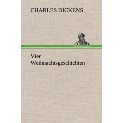 Vier Weihnachtsgeschichten, Gebundene Ausgabe von Charles Dickens, Tredition, 978-3-8495-3364-9
