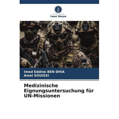 Medizinische Eignungsuntersuchung für UN-Missionen, Taschenbuch von Imed Eddine BEN DHIA,Amel Souissi, Verlag Unser Wissen, 978-620-6-06321-6