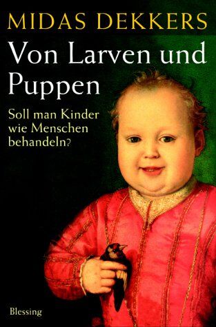 Midas Dekkers - Von Larven und Puppen. Soll man Kinder wie Menschen behandeln? - Preis vom 09.10.2026 07:28:09 h