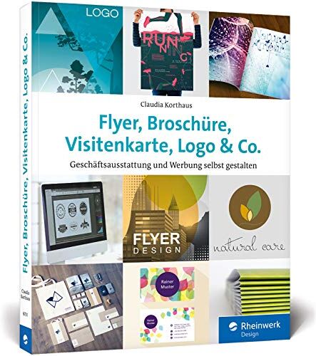 Claudia Korthaus - Flyer, Broschüre, Visitenkarte, Logo & Co.: Werbemittel und Printprodukte selbst gestalten – inkl. Plakat, Postkarte und Geschäftsausstattung - Preis vom 09.10.2026 07:28:09 h