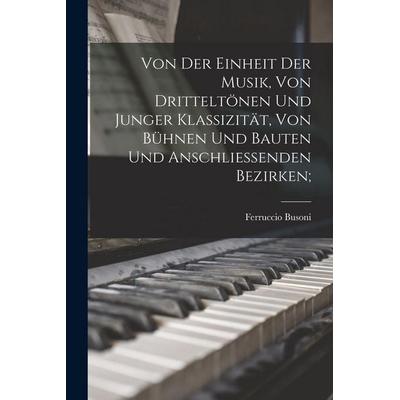 Von Der Einheit Der Musik, Von Dritteltönen Und Junger Klassizität, Von Bühnen Und Bauten Und Anschliessenden Bezirken; -