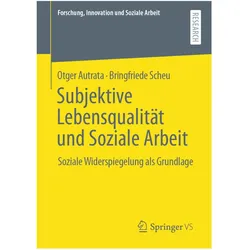 Subjektive Lebensqualität und Soziale Arbeit, Fachbücher von Otger Autrata, Bringfriede Scheu