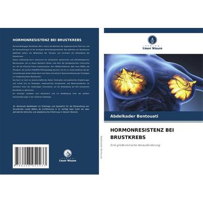 Hormonresistenz bei Brustkrebs, Taschenbuch von Abdelkader Bentouati, Verlag Unser Wissen, 978-620-8-95243-3