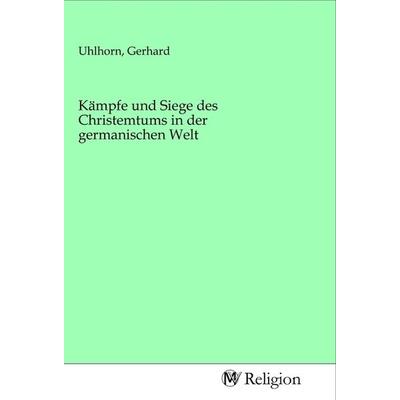 Kämpfe und Siege des Christemtums in der germanischen Welt, Taschenbuch von , MV-Religion, 978-3-96881-037-9
