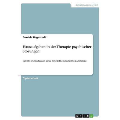 Hausaufgaben in der Therapie psychischer Störungen, Taschenbuch von Daniela Hagestedt, GRIN, 978-3-656-19639-6