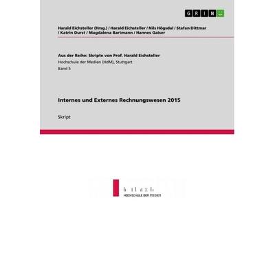Internes und Externes Rechnungswesen 2015, Taschenbuch von Harald Eichsteller,Nils Högsdal,Stafan Dittmar,Katrin Durst,Magdalena Bartmann, GRIN,