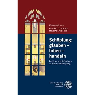 Schöpfung: glauben - loben - handeln, Taschenbuch von , Universitätsverlag Winter GmbH Heidelberg, 978-3-8253-5836-5