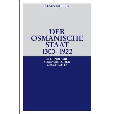 Der Osmanische Staat 1300-1922, Gebundene Ausgabe von Klaus Kreiser, De Gruyter Oldenbourg, 978-3-486-58588-9