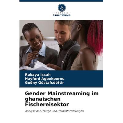 Gender Mainstreaming im ghanaischen Fischereisektor, Taschenbuch von Rukaya Issah,Hayford Agbekpornu,Guðný Gústafsdóttir, Verlag Unser Wissen,
