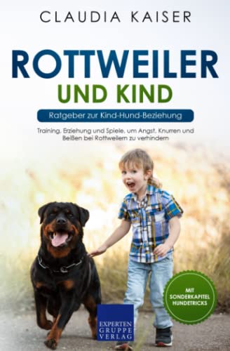 Claudia Kaiser - Rottweiler und Kind - Ratgeber zur Kind-Hund-Beziehung: Training, Erziehung und Spiele, um Angst, Knurren und Beißen bei Rottweilern zu verhindern - Preis vom 14.10.2026 23:07:16 h