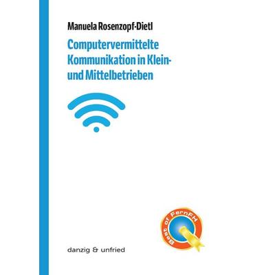 Computervermittelte Kommunikation in Klein- und Mittelbetrieben, Taschenbuch von Manuela Rosenzopf-Dietl, Danzig & unfried, 978-3-902752-20-8