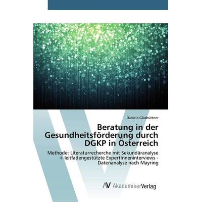 Beratung in der Gesundheitsförderung durch DGKP in Österreich, Taschenbuch von Daniela Glashüttner, AV Akademikerverlag, 978-3-639-84458-0