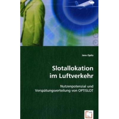 Opitz, J: Slotallokation im Luftverkehr, Taschenbuch von Jens Opitz, VDM, 978-3-639-02233-9