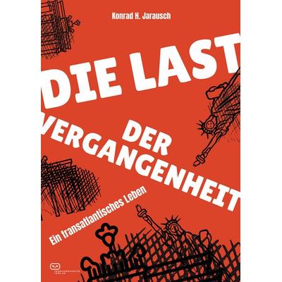 Die Last der Vergangenheit, Paperback von Konrad H. Jarausch, Vergangenheitsverlag, 978-3-86408-343-3