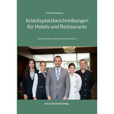Arbeitsplatzbeschreibungen für Hotels und Restaurants, Taschenbuch von Frank Höchsmann, BoD – Books on Demand, 978-3-7481-3301-8