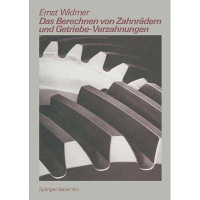 Das Berechnen von Zahnrädern und Getriebe-Verzahnungen, Taschenbuch von E. Widmer, Springer Basel, 978-3-7643-1276-3