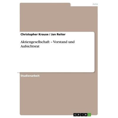 Aktiengesellschaft - Vorstand und Aufsichtsrat, Taschenbuch von Christopher Krause,Jan Reiter, GRIN, 978-3-656-04431-4