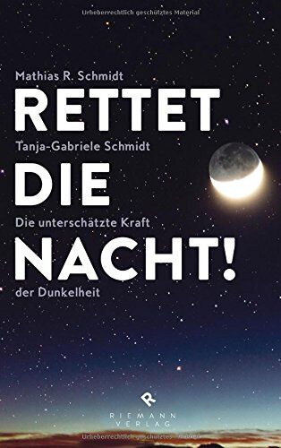 Schmidt, Mathias R. - Rettet die Nacht!: Die unterschätzte Kraft der Dunkelheit - Die Folgen der Lichtverschmutzung für Mensch und Natur - Preis vom 09.10.2026 07:28:09 h