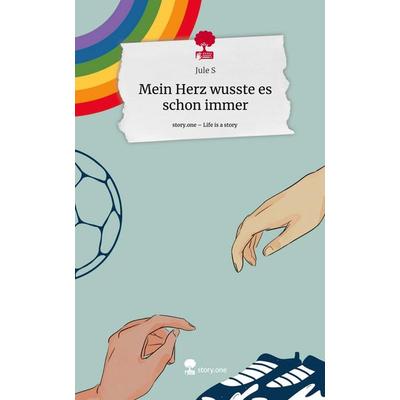 Mein Herz wusste es schon immer. Life is a Story - story.one, Gebundene Ausgabe von Jule S., Story.one publishing, 978-3-7108-7600-4