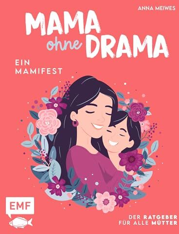 Anna Meiwes - Mama ohne Drama – Ein Mamifest: Der Ratgeber für alle Mütter: Endlich wieder im Flow mit positiven Gedanken und Gelassenheit im Alltag - Preis vom 17.10.2026 19:25:27 h