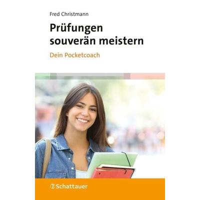 Prüfungen souverän meistern - Dein Pocketcoach, Taschenbuch von Fred Christmann, Schattauer, 978-3-608-40164-6