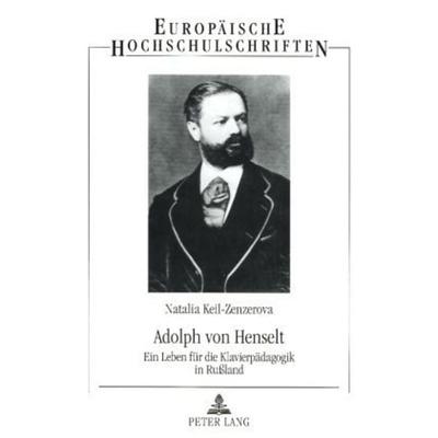 Keil-Zenzerova, N: Adolph von Henselt, Taschenbuch von Natalia Keil-Zenzerova, Peter Lang GmbH, Internationaler Verlag der Wissenschaften,