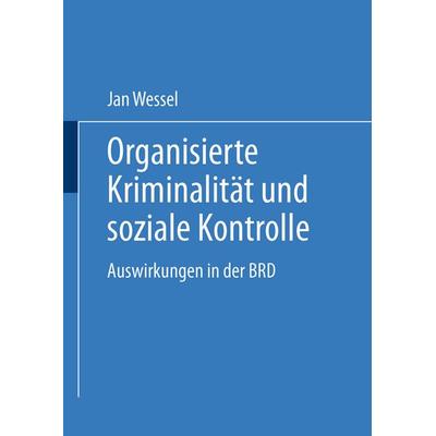 Organisierte Kriminalität und soziale Kontrolle, Taschenbuch von Jan Wessel, Deutscher Universitätsverlag, 978-3-8244-4441-0