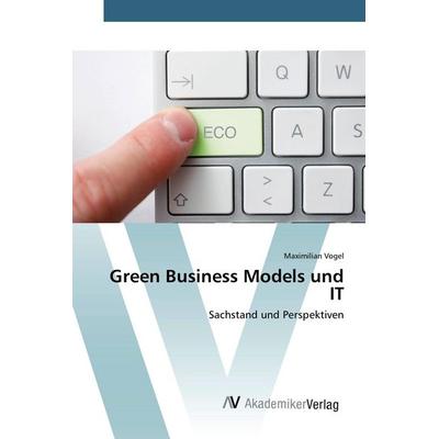 Green Business Models und IT, Taschenbuch von Maximilian Vogel, AV Akademikerverlag, 978-3-639-79268-3