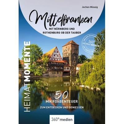 Mittelfranken mit Nürnberg und Rothenburg ob der Tauber - HeimatMomente, Taschenbuch von Jochen Müssig, 360° medien, 978-3-96855-323-8