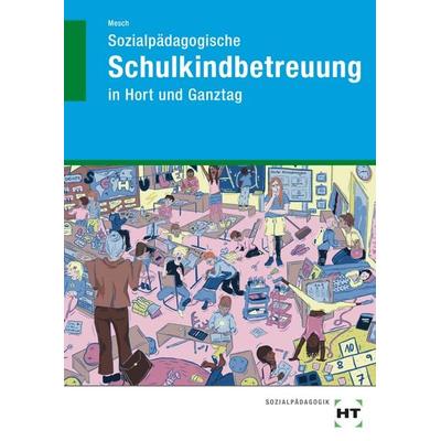 Sozialpädagogische Schulkindbetreuung, Taschenbuch von Marcus Mesch, Verlag Handwerk und Technik, 978-3-582-04702-1