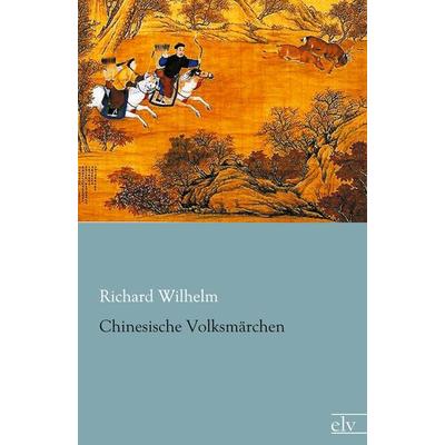 Chinesische Volksmärchen, Taschenbuch von Richard Wilhelm, Europäischer Literaturverlag, 978-3-86267-601-9