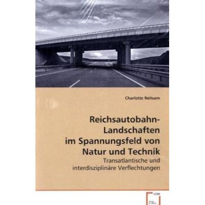 Reitsam, C: Reichsautobahn-Landschaften im Spannungsfeld von, Taschenbuch von Charlotte Reitsam, VDM, 978-3-639-08556-3