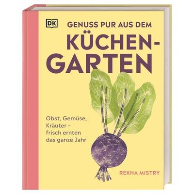 Genuss pur aus dem Küchengarten, Gebundene Ausgabe von Rekha Mistry, DK Verlag Dorling Kindersley, 978-3-8310-4826-7