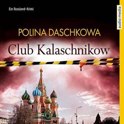 Club Kalaschnikow. Ein Russland-Krimi - Polina Daschkowa, Audio, 9783956399688