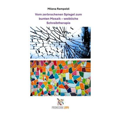 Vom Spiegel zum Mosaik - weibliche Schreibtherapie, Taschenbuch von Milena Rampoldi, Epubli, 978-3-8190-8905-3